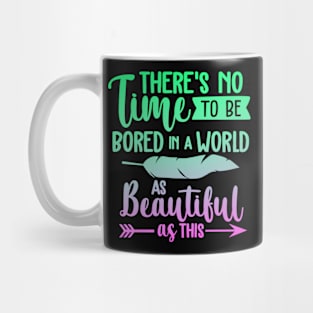 There's No Time To Be Bored In A World As Beautiful As This Mug